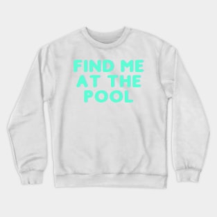 Find Me at the Pool Crewneck Sweatshirt